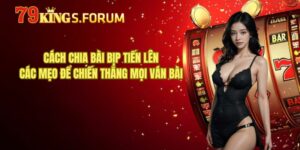 Cách Chia Bài Bịp Tiến Lên - Các Mẹo Để Chiến Thắng Mọi Ván Bài