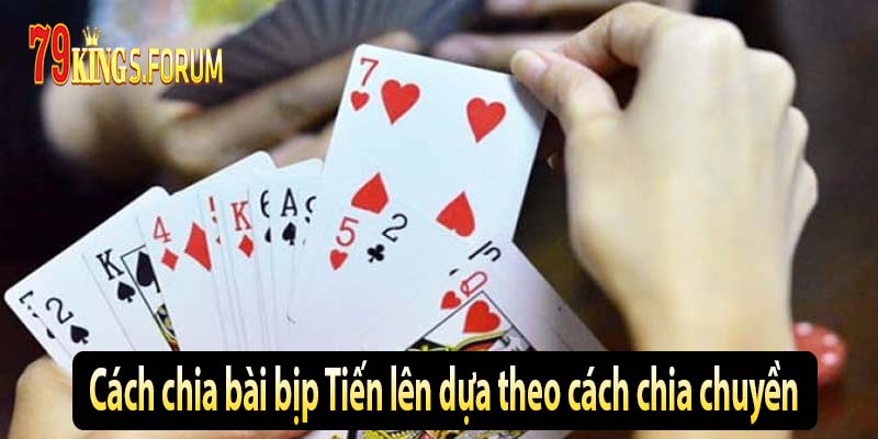 Cách chia bài bịp Tiến lên dựa theo cách chia chuyền Cách chia bài bịp Tiến lên dựa theo cách chia chuyền