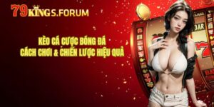 Kèo Cá Cược Bóng Đá – Cách Chơi & Chiến Lược Hiệu Quả